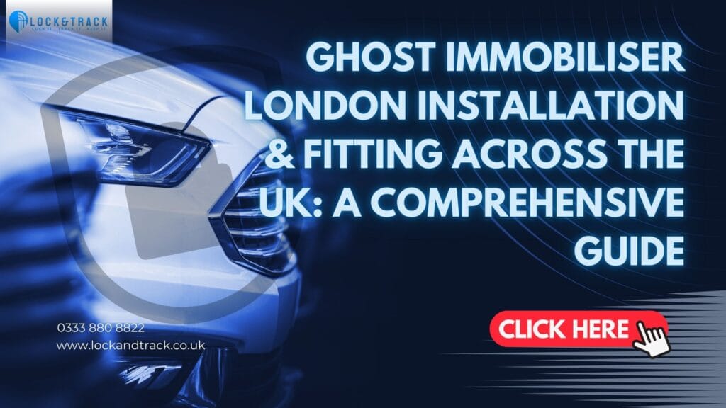 Ghost Immobiliser Installation in London or fitting Across the UK: A Comprehensive Guide