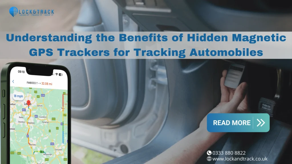 Understanding the Benefits of Hidden Magnetic GPS Trackers for Tracking Automobiles